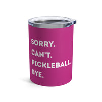 Load image into Gallery viewer, "Can't Pickleball" 3 - Can't Pickleball Bye - Tumbler 10oz