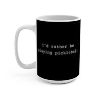 Load image into Gallery viewer, "I'd Rather Be Playing Pickleball" 15 oz Mug Ceramic Pickleball Gift