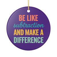 Load image into Gallery viewer, "Be Like Subtraction" Ceramic Ornament — "Be Like Subtraction and Make a Difference" Single‑Sided Teacher Keepsake | Printed On Demand