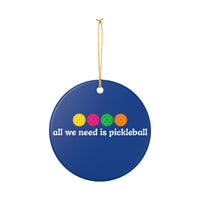 Load image into Gallery viewer, "All We Need Is Pickleball" 1 Pickleball Gift for Players - 3 Inch Ceramic Pickleball Ornament