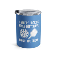 Load image into Gallery viewer, "If You're Looking For A Soft Serve Go Get Ice Cream" 1 - Tumbler 10oz - PERSONALIZED