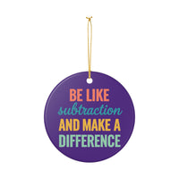 Load image into Gallery viewer, "Be Like Subtraction" Ceramic Ornament — "Be Like Subtraction and Make a Difference" Single‑Sided Teacher Keepsake | Printed On Demand