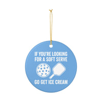 Load image into Gallery viewer, "If You're Looking For A Soft Serve Go Get Ice Cream" 1 - 3 Inch Ceramic Ornament Pickleball Gift