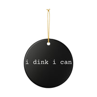 Load image into Gallery viewer, "I Dink I Can" 1 - 3 Inch Ceramic Ornament Pickleball Gift