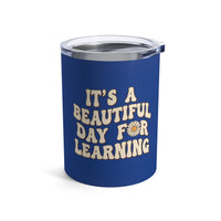 Load image into Gallery viewer, "It's a Beautiful Day For Learning" 2 - Tumbler 10oz