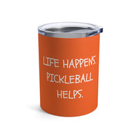 Load image into Gallery viewer, "Life Happens Pickleball Helps" 1 - Tumbler 10oz