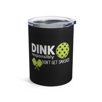 Load image into Gallery viewer, "Dink Responsibly Don't Get Smashed" 1 - Tumbler 10oz