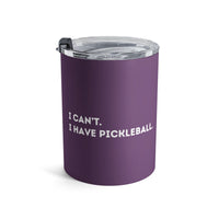 Load image into Gallery viewer, "Can't Pickleball" 1 - I Can't I Have Pickleball - Tumbler 10oz - PERSONALIZED