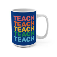 Load image into Gallery viewer, "Teach" Repeat Rainbow 15oz Ceramic Mug 1 — Colorful Teacher Gift | Printed On Demand
