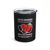 Load image into Gallery viewer, "Cute Enough to Stop Your Heart Skilled Enough to Restart It" 4 - Tumbler 10oz