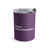 Load image into Gallery viewer, "Can't Pickleball" 1 - I Can't I Have Pickleball - Tumbler 10oz - PERSONALIZED
