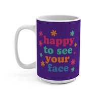 Load image into Gallery viewer, "Happy to See Your Face" 15oz Ceramic Mug 1 — Colorful Text &amp; Flowers | Printed On Demand • Gift for Friends &amp; Teachers