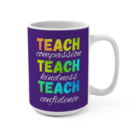 Load image into Gallery viewer, "Teach Compassion. Teach Kindness. Teach Confidence." 3 - 15oz Ceramic Mug — Inspirational Teacher Gift | Printed On Demand