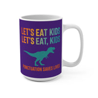 Load image into Gallery viewer, "Let's Eat, Kids. Let’s Eat, Kids." 15oz Ceramic Mug 1 — Dinosaur + Punctuation Saves Lives | Funny Teacher Gift