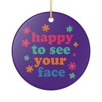 Load image into Gallery viewer, "Happy to See Your Face" 1 - 3 Inch Ceramic Ornament