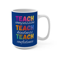 Load image into Gallery viewer, "Teach Compassion. Teach Kindness. Teach Confidence." 4 - 15oz Ceramic Mug — Inspirational Teacher Gift | Printed On Demand