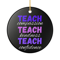 Load image into Gallery viewer, "Teach Compassion • Teach Kindness • Teach Confidence" 1 — Single-Sided Ceramic Ornament | Teacher Appreciation, Classroom Keepsake | Printed On Demand