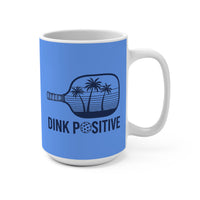 Load image into Gallery viewer, "Dink Positive" 2 - Ceramic Mug 15oz - PERSONALIZED