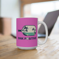 Load image into Gallery viewer, "Dink Positive" 3 - Ceramic Mug 15oz - PERSONALIZED