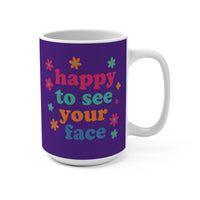 Load image into Gallery viewer, "Happy to See Your Face" 15oz Ceramic Mug 1 — Colorful Text &amp; Flowers | Printed On Demand • Gift for Friends &amp; Teachers