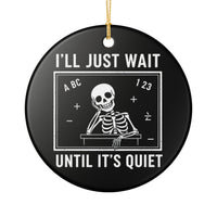 Load image into Gallery viewer, "I'll Just Wait Until It’s Quiet" Ceramic Ornament 3 — Funny Teacher Skeleton Chalkboard Design | Single‑Sided Keepsake, Printed On Demand