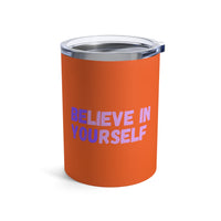 Load image into Gallery viewer, "Believe In Yourself BE YOU" 1 - Tumbler 10oz