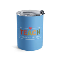 Load image into Gallery viewer, "Teach Them To Be Kind" 1 - Tumbler 10oz - PERSONALIZED