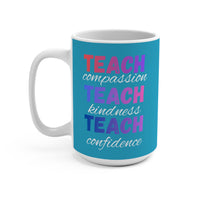 Load image into Gallery viewer, "Teach Compassion. Teach Kindness. Teach Confidence." 2 - 15oz Ceramic Mug — Inspirational Teacher Gift | Printed On Demand