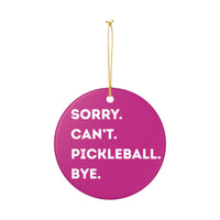 Load image into Gallery viewer, "Can't Pickleball" 3 - Sorry Cant Pickleball Bye 3 Inch Ceramic Ornament Pickleball Gift