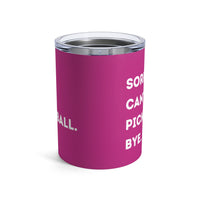 Load image into Gallery viewer, "Can't Pickleball" 3 - Can't Pickleball Bye - Tumbler 10oz
