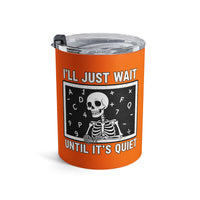 Load image into Gallery viewer, "I'll Just Wait Until It's Quiet" 1 - Tumbler 10oz - PERSONALIZED