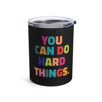 Load image into Gallery viewer, "You Can Do Hard Things" 2 - Tumbler 10oz