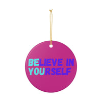 Load image into Gallery viewer, "Believe In Yourself BE YOU" 4 - 3 Inch Ceramic Ornament