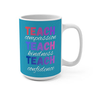 Load image into Gallery viewer, "Teach Compassion. Teach Kindness. Teach Confidence." 2 - 15oz Ceramic Mug — Inspirational Teacher Gift | Printed On Demand
