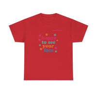 Load image into Gallery viewer, "Happy to See Your Face" 1 - Gildan 5000 Heavy Cotton Tee - PERSONALIZED