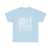 Load image into Gallery viewer, "I Only Do Butt Stuff At The Gym" 6 - Gildan 5000 Heavy Cotton Tee - PERSONALIZED