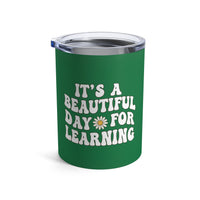 Load image into Gallery viewer, "It's a Beautiful Day For Learning" 1 - Tumbler 10oz