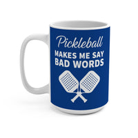 Load image into Gallery viewer, "Pickleball Makes Me Say Bad Words" 1 15 oz Mug Ceramic Pickleball Gift