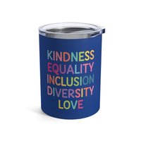 Load image into Gallery viewer, "Kindness Equality Inclusion Diversity Love" 1 - Tumbler 10oz
