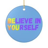 Load image into Gallery viewer, "Believe In Yourself BE YOU” Ceramic Ornament 2 — Single-Sided Inspirational Keepsake | Printed On Demand