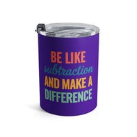 Load image into Gallery viewer, "Be Like Subtraction and Make a Difference" - Tumbler 10oz - PERSONALIZED