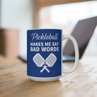 Load image into Gallery viewer, "Pickleball Makes Me Say Bad Words" 1 15 oz Mug Ceramic Pickleball Gift