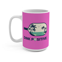 Load image into Gallery viewer, "Dink Positive" 3 - Ceramic Mug 15oz - PERSONALIZED
