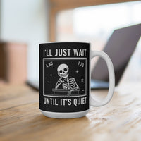Load image into Gallery viewer, "I'll Just Wait Until It’s Quiet" 15oz Ceramic Mug 3 — Skeleton Design | Funny Teacher &amp; Introvert Coffee Cup | Printed On Demand