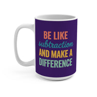 Load image into Gallery viewer, "Be Like Subtraction and Make a Difference" - Ceramic Mug 15oz - PERSONALIZED
