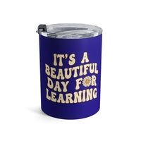 Load image into Gallery viewer, "It's a Beautiful Day For Learning" 2 - Tumbler 10oz - PERSONALIZED