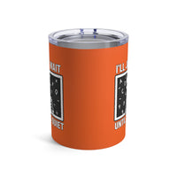 Load image into Gallery viewer, "I'll Just Wait Until It's Quiet" 1 - Tumbler 10oz