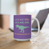 Load image into Gallery viewer, "Let's Eat, Kids. Let’s Eat, Kids." 15oz Ceramic Mug 2 — Dinosaur + Punctuation Saves Lives | Funny Teacher Gift