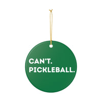 Load image into Gallery viewer, "Can't Pickleball" 2 - 3 inch ceramic ornament Pickleball Gift
