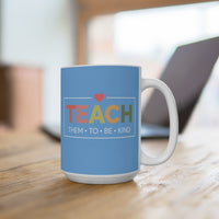 Load image into Gallery viewer, "Teach Them To Be Kind" 15oz Ceramic Mug 1 — Heart Design | Teacher &amp; Classroom Gift | Printed On Demand